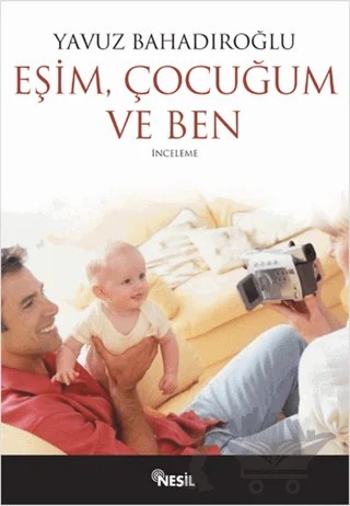 Eşim Çocuğum ve Ben – Yavuz Bahadıroğlu – Nesil Yayınları kitap kapağı