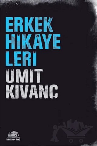 Erkek Hikayeleri – Ümit Kıvanç – İletişim Yayınevi kitap kapağı