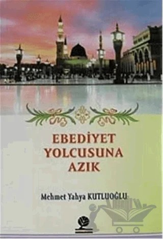 Ebediyet Yolcusuna Azık – Mehmet Yahya Kutluoğlu – Gonca Yayınevi kitap kapağı
