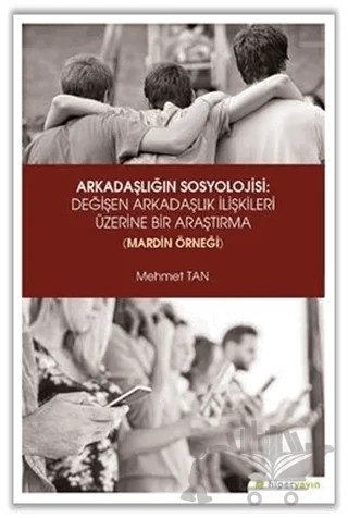Arkadaşlığın Sosyolojisi: Değişen Arkadaşlık İlişkileri Üzerine Bir Araştırma (Mardin Örneği) – Mehmet Tan – Hiperlink Yayınları kitap kapağı