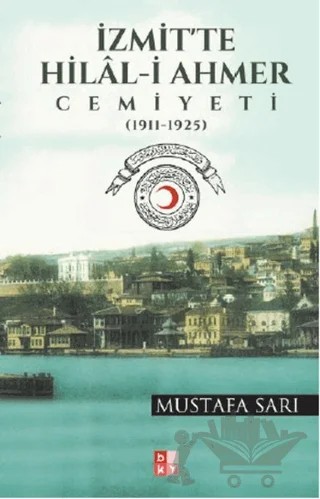 İzmit'te Hilal-i Ahmer Cemiyeti – Mustafa Sarı – Babıali Kültür Yayıncılığı kitap kapağı
