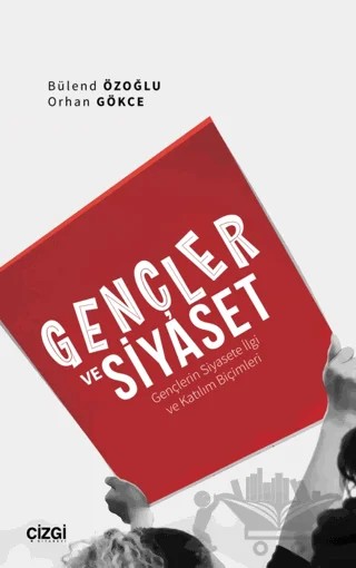 Gençler ve Siyaset (Gençlerin Siyasete İlgi ve Katılım Biçimleri) – Orhan Gökçe, Bülend Özoğlu – Çizgi Kitabevi Yayınları kitap kapağı