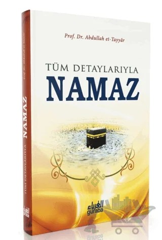 Tüm Detaylarıyla Namaz – Abdullah et-Tayyar – Guraba Yayınları kitap kapağı