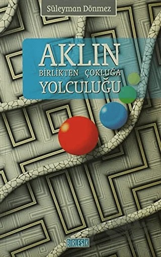 Aklın Birlikten Çokluğa Yolculuğu – Süleyman Dönmez – Birleşik Yayınevi kitap kapağı