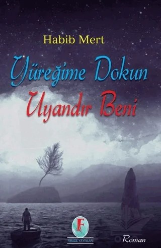 Yüreğime Dokun Uyandır Beni – Habib Mert – Firuze Yayınları kitap kapağı