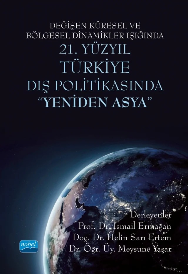 Değişen Küresel ve Bölgesel Dinamikler Işığında 21. Yüzyıl TÜRKİYE DIŞ POLİTİKASINDA "YENİDEN ASYA" – Abdulkadir Aksöz, Ali İhsan Kahraman, Çağla Vural, Derya Ayten, Gizem Bolat, Hasan Aydın, Hatice Çelik, Hatice Nursena Yücel, Helin Sarı Ertem, İsmail Ermağan, Meryem Özgür, Meysune Yaşar, Nesibe Aydın, Nilay Tavlı, Numan Hazar, Oktay Küçükdeğirmenci, Ömer Kul, Sedat Aybar, Yahya Alameşe, Yusuf Avcı – Nobel Akademik Yayıncılık kitap kapağı