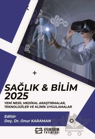 Sağlık & Bilim 2025: Yeni Nesil Medikal Araştırmalar, Teknolojiler ve Klinik Uygulamalar – Kolektif – Efe Akademi Yayınları kitap kapağı