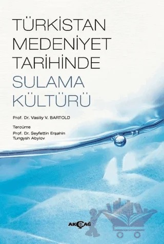 Türkistan Medeniyet Tarihinde Sulama Kültürü – V. V. Bartold – Akçağ Yayınları kitap kapağı