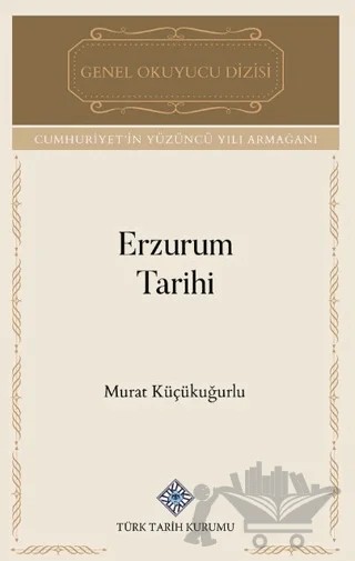 Erzurum Tarihi – Murat Küçükuğurlu – Türk Tarih Kurumu Yayınları kitap kapağı