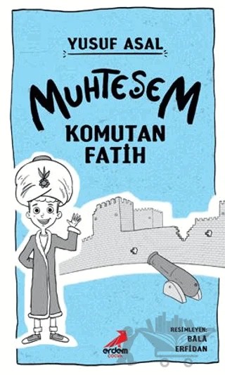 Muhteşem Komutan Fatih – Yusuf Asal – Erdem Çocuk kitap kapağı
