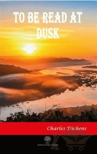 To Be Read At Dusk – Charles Dickens – Platanus Publishing kitap kapağı
