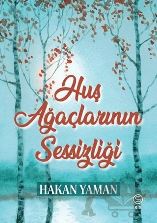 Huş Ağaçlarının Sessizliği – Hakan Yaman – Sia Kitap kitap kapağı