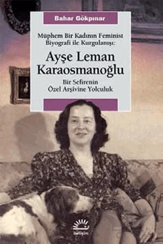 Müphem Bir Kadının Feminist Biyografi ile Kurgulanışı : Ayşe Leman Karaosmanoğlu – Bahar Gökpınar – İletişim Yayınevi kitap kapağı