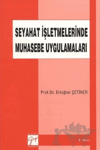 Seyahat İşletmelerinde Muhasebe Uygulamaları – Ertuğrul Çetiner – Gazi Kitabevi kitap kapağı