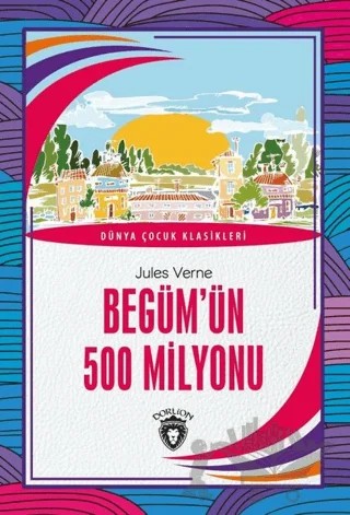 Begüm’ün 500 Milyonu – Jules Verne – Dorlion Yayınları kitap kapağı
