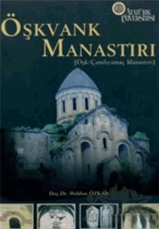 Öşkvank Manastırı (Öşk / Çamlıyamaç Manastırı) – Haldun Özkan – Atatürk Üniversitesi Yayınları kitap kapağı