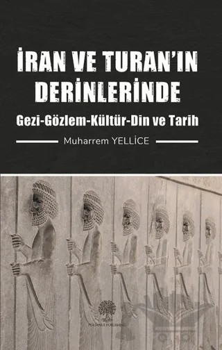İran ve Turan’ın Derinlerinde – Muharrem Yellice – Platanus Publishing kitap kapağı