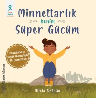 Minnettarlık Benim Süper Gücüm – Alicia Ortego – Çocuk Gelişimi Yayınları kitap kapağı