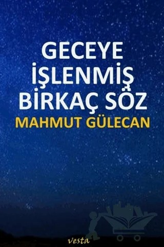 Geceye İşlenmiş Birkaç Söz – Mahmut Gülecan – Vesta Yayınları kitap kapağı