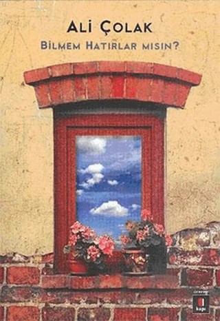 Bilmem Hatırlar mısın? – Ali Çolak – Kapı Yayınları kitap kapağı
