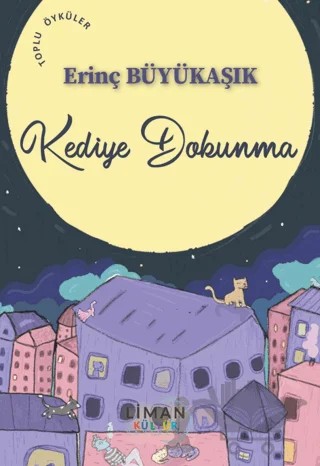 Kediye Dokunma – Erinç Büyükaşık – Liman Yayınevi kitap kapağı
