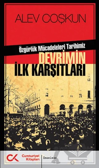 Devrimin İlk Karşıtları - Özgürlük Mücadeleleri Tarihimiz – Alev Coşkun – Cumhuriyet Kitapları kitap kapağı