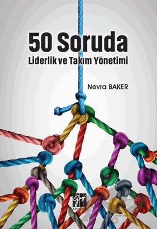 50 Soruda Liderlik ve Takım Yönetimi – Nevra Baker – Gazi Kitabevi kitap kapağı