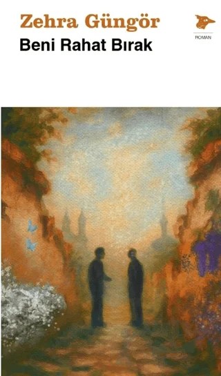 Beni Rahat Bırak – Zehra Güngör – Alakarga Sanat Yayınları kitap kapağı