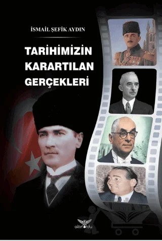 Tarihimizin Karartılan Gerçekleri – İsmail Şefik Aydın – Altınordu Yayınları kitap kapağı