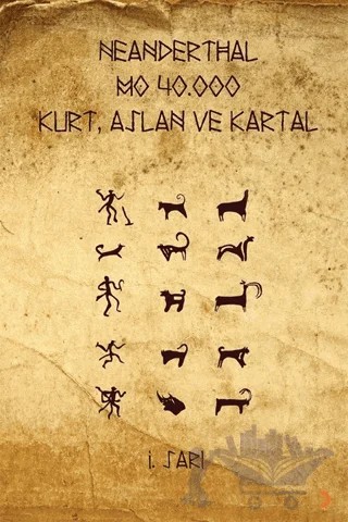 Neanderthal - M.Ö. 40.000 Kurt, Aslan ve Kartal – İ. Sarı – Cinius Yayınları kitap kapağı