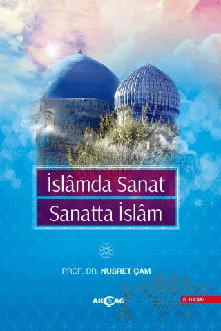 İslamda Sanat Sanatta İslam – Nusret Çam – Akçağ Yayınları kitap kapağı