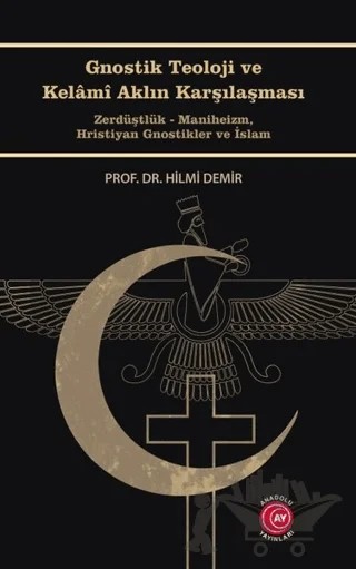 Gnostik Teoloji ve Kelamı Aklın Karşılaşması – Hilmi Demir – Anadolu Ay Yayınları kitap kapağı