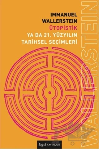 Ütopistik Ya Da 21. Yüzyılın Tarihsel Seçimleri – Immanuel Wallerstein – Bgst Yayınları kitap kapağı