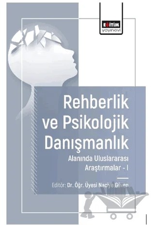 Rehberlik ve Psikolojik Danışmanlık Alanında Araştırmalar I – Naciye Güven, Abdullah Sürücü, Beyza Çelik, Pelin Karabulut, Betül Aydın – Eğitim Yayınevi - Bilimsel Eserler kitap kapağı