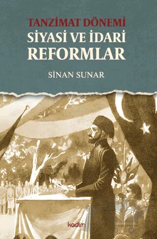 Tanzimat Dönemi Siyasi ve İdari Reformlar – Sinan Sunar – Kadim Yayınları kitap kapağı
