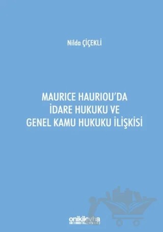Maurice Hauriou'da İdare Hukuku ve Genel Kamu Hukuku İlişkisi – Nilda Çiçekli – On İki Levha Yayınları kitap kapağı