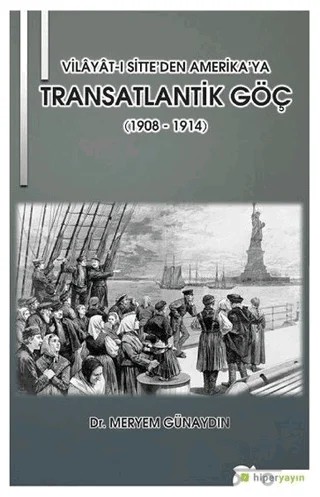 Vilayat-ı Sitte’den Amerika’ya Transatlantik Göç (1908 - 1914) – Meryem Günaydın – Hiperlink Yayınları kitap kapağı