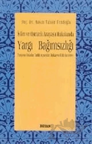 İslam ve Osmanlı Anayasa Hukukunda Yargı Bağımsızlığı Anayasa Hukuku Tarihi Açısından Mukayeseli Bir İnceleme – Hasan Tahsin Fendoğlu – Beyan Yayınları kitap kapağı