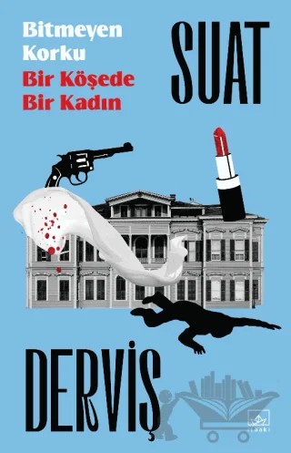 Bitmeyen Korku & Bir Köşede Bir Kadın – Suat Derviş – İthaki Yayınları kitap kapağı