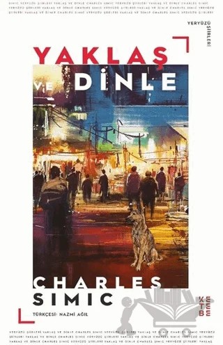 Yaklaş ve Dinle – Charles Simic – Ketebe Yayınları kitap kapağı