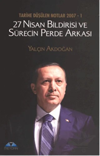 Tarihe Düşülen Notlar 2007 - 1 27 Nisan Bildirisi ve Sürecin Perde Arkası – Yalçın Akdoğan – Meydan Yayıncılık kitap kapağı