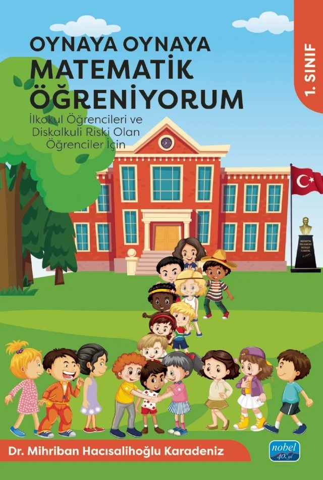 OYNAYA OYNAYA MATEMATİK ÖĞRENİYORUM - İlkokul Öğrencileri ve Diskalkuli Riski Olan Öğrenciler İçin / 1. Sınıf – Mihriban Hacısalihoğlu Karadeniz – Nobel Akademik Yayıncılık kitap kapağı