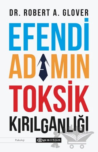 Efendi Adamın Toksik Kırılganlığı – Robert A. Glover – Epsilon Yayınevi kitap kapağı