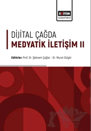 Dijital Çağda Medyatik İletişim II – Sefer Kalaman, Mikail Batu, Feride Özdemir, Taybe Topsakal, Duru Akyar, Esma Sancar, Fatma Kamıloğlu, Murat Gülgör, İsmail Mücahit Aydemir, Mustafa Böyük – Eğitim Yayınevi - Bilimsel Eserler kitap kapağı