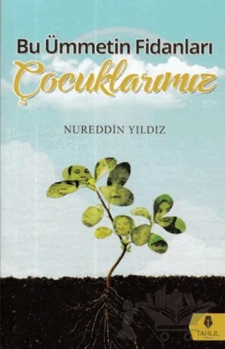 Bu Ümmetin Fidanları Çocuklarımız – Nureddin Yıldız – Tahlil Yayınları kitap kapağı