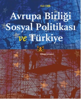 Avrupa Birliği Sosyal Politikası ve Türkiye – Aziz Çelik – Kitap Yayınevi kitap kapağı