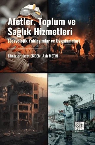 Afetler, Toplum Ve Sağlık Hizmetleri (Sosyolojik Yaklaşımlar Ve Uygulamalar) – Kolektif – Gazi Kitabevi kitap kapağı