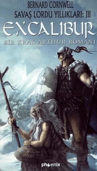 Excalibur - Savaş Lordu Yıllıkları: 3 – Bernard Cornwell – Phoenix Yayınevi kitap kapağı