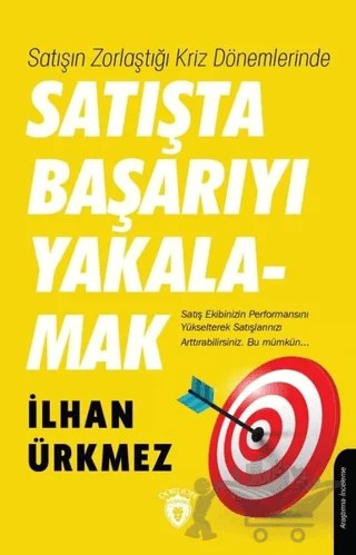 Satışın Zorlaştığı Kriz Dönemlerinde Satışta Başarıyı Yakalamak – İlhan Ürkmez – Dorlion Yayınları kitap kapağı