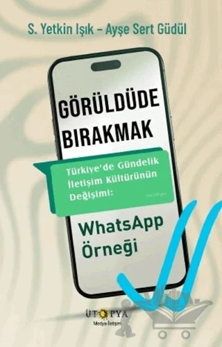 Görüldüde Bırakmak – S. Yetkin Işık, Ayşe Sert Güdül – Ütopya Yayınevi kitap kapağı